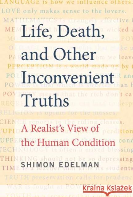 Life, Death, and Other Inconvenient Truths: A Realist's View of the Human Condition Shimon Edelman 9780262542784 MIT Press - książka