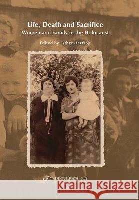 Life, Death and Sacrifice.: Women, Family and the Holocaust Esther Hertzog 9781096251170 Independently Published - książka