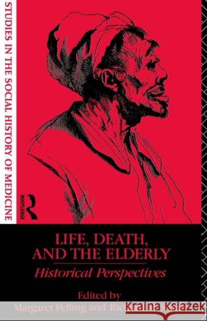 Life, Death and the Elderly : Historical Perspectives Margaret Pelling Richard M. Smith M. Pelling 9780415111355 Routledge - książka