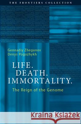 Life. Death. Immortality. Gennadiy Zhegunov, Denys Pogozhykh 9783031275548 Springer International Publishing - książka