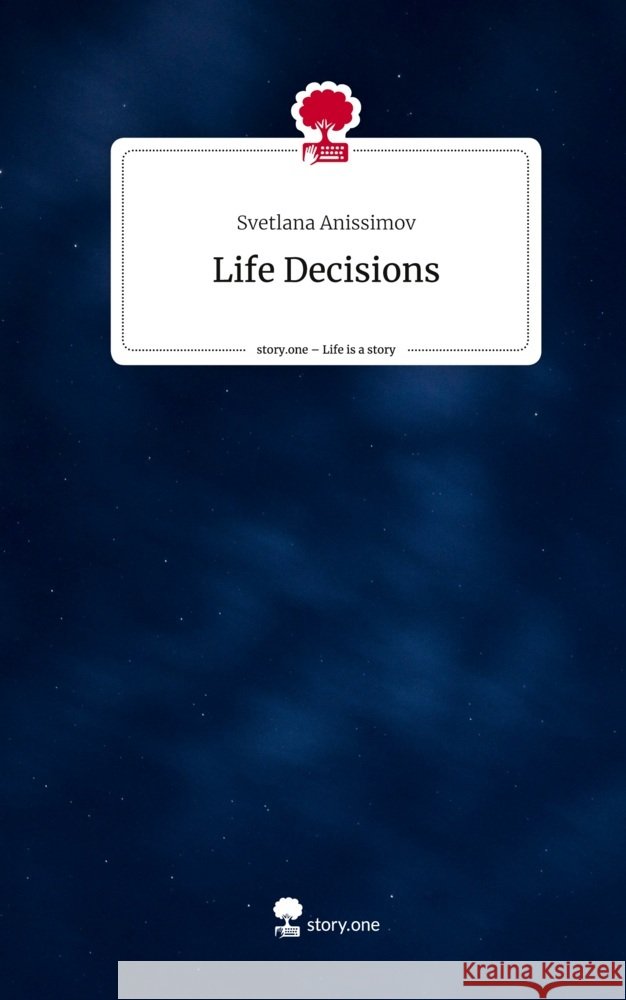Life Decisions. Life is a Story - story.one Anissimov, Svetlana 9783710846106 story.one publishing - książka