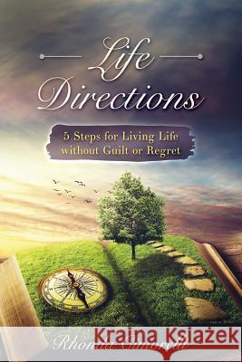 Life Directions: 5 Steps for Living Life Without Guilt or Regret Rhonda Cimorelli 9781985719996 Createspace Independent Publishing Platform - książka