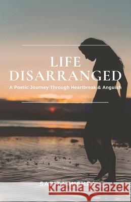 Life Disarranged: A Poetic Journey Through Heartbreak & Anguish Sabita Mishra 9781736938805 Now SC Press - książka