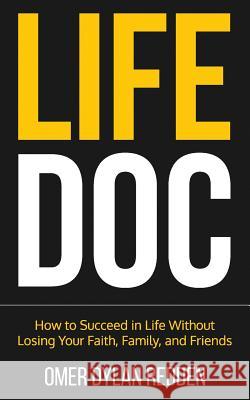 Life Doc: How to Succeed in Life Without Losing Your Faith, Family, and Friends Omer Dylan Redden 9781978270299 Createspace Independent Publishing Platform - książka