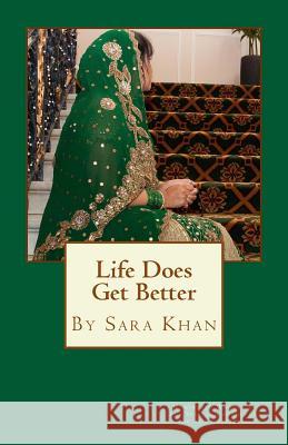 Life Does Get Better: India's Daughter Sara Khan 9781530513796 Createspace Independent Publishing Platform - książka