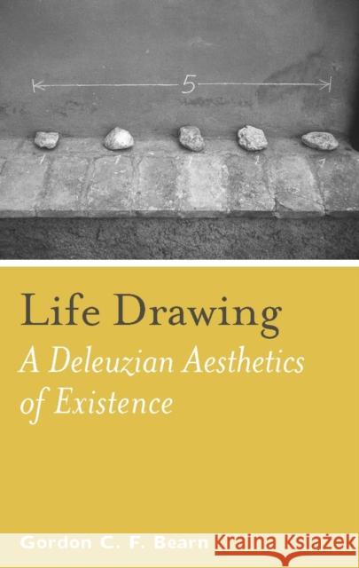 Life Drawing: A Deleuzean Aesthetics of Existence Bearn, Gordon C. F. 9780823244805 Fordham University Press - książka