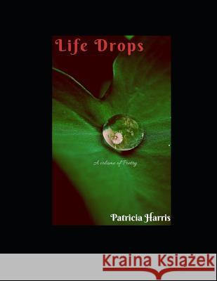 Life Drops Patricia Lynn Harris 9781537116020 Createspace Independent Publishing Platform - książka