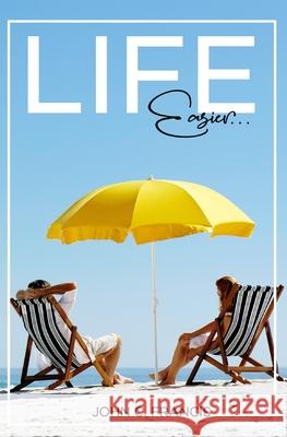Life, easier...: 101 tricks & tweaks to make your life easier John C Francis 9798717644907 Independently Published - książka