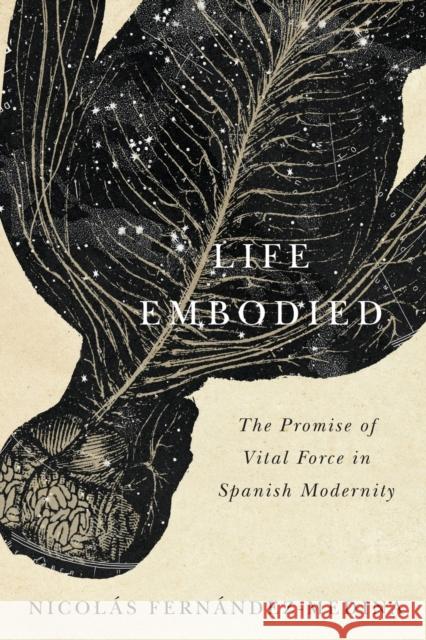 Life Embodied: The Promise of Vital Force in Spanish Modernityvolume 77 Fernández-Medina, Nicolás 9780773553378 McGill-Queen's University Press - książka