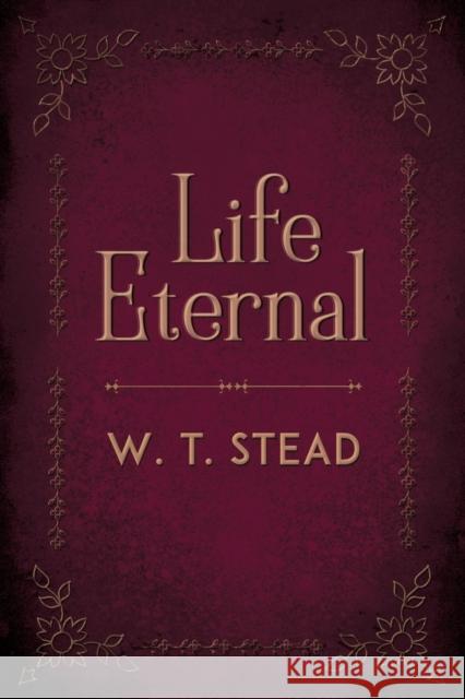 Life Eternal William Thomas Stead 9781786771391 White Crow Books - książka