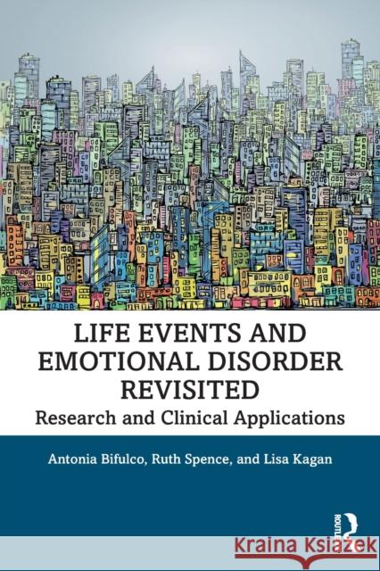 Life Events and Emotional Disorder Revisited: Research and Clinical Applications Antonia Bifulco Ruth Spence Lisa Kagan 9780367371586 Routledge - książka