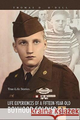 Life Experiences of a Fifteen-Year-Old Boyhood Soldier Thomas D. O'Dell 9781436390200 Xlibris Corporation - książka