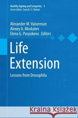 Life Extension: Lessons from Drosophila Vaiserman, Alexander M. 9783319382104 Springer - książka