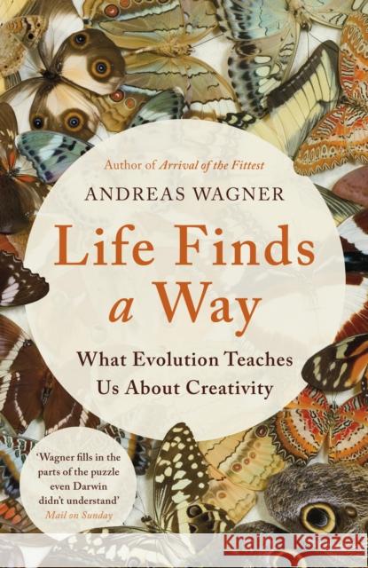 Life Finds a Way: What Evolution Teaches Us About Creativity Andreas Wagner 9781786076151 Oneworld Publications - książka
