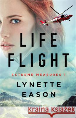 Life Flight Lynette Eason 9780800741068 Fleming H. Revell Company - książka