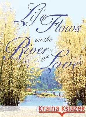 Life Flows on the River of Love Blythe Ayne 9781947151246 Emerson & Tilman, Publishers - książka