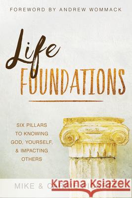 Life Foundations: Six Pillars to Knowing God, Yourself, and Impacting Others Pickett, Mike 9781680315561 Harrison House - książka