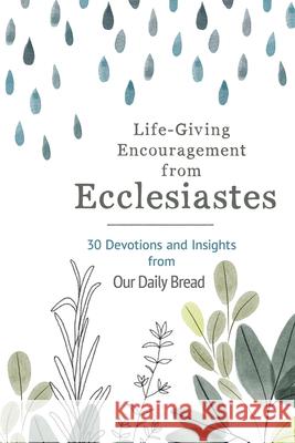 Life-Giving Encouragement from Ecclesiastes: 30 Devotions and Insights from Our Daily Bread Our Daily Bread                          Anna Haggard 9781640702547 Our Daily Bread Publishing - książka