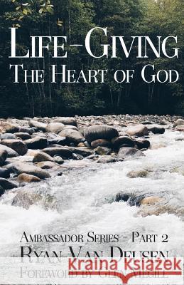 Life-Giving: The Heart of God Ryan Timothy Va Glen McGill 9781537598581 Createspace Independent Publishing Platform - książka