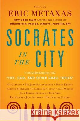 Life, God, and Other Small Topics: Conversations from Socrates in the City Eric Metaxas 9780452298651 Plume Books - książka