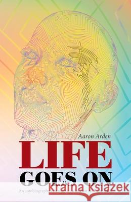 Life Goes On: An Autobiography of a Woman Who Beat All the Odds Aaron Arden 9781698710495 Trafford Publishing - książka