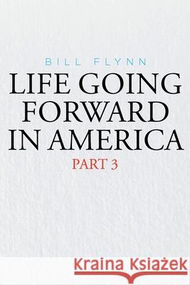Life Going Forward in America: Part 3 Bill Flynn 9781098044671 Christian Faith - książka