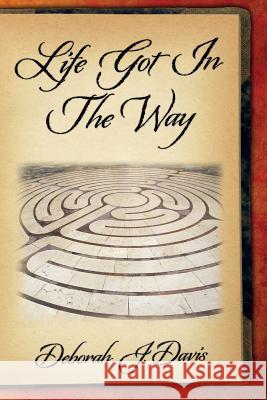 Life Got In The Way Davis, Deborah J. 9780984890453 Djd Publishing Company - książka