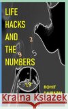 Life Hacks and the Numbers Rohit Dhawan 9798670757768 Independently Published