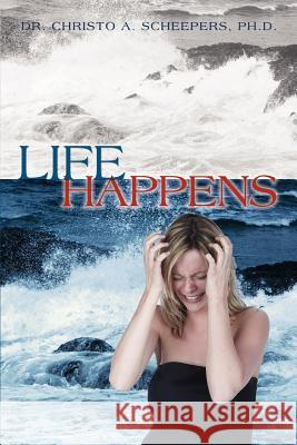 Life Happens Ph. D. Dr Christo a. Scheepers 9780595439584 iUniverse - książka