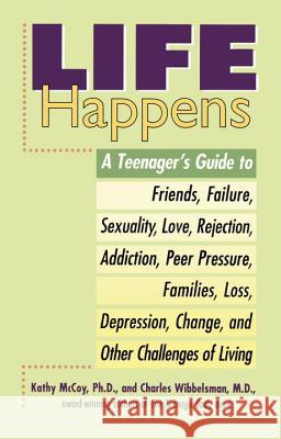 Life Happens: A Teenager's Guide to Friends, Sexuality, Love, Rejection, Addiction, Peer Press Ure, Families, Loss, Depression, Chan Kathy McCoy Charles Wibbelsman 9780399519871 Perigee Books - książka