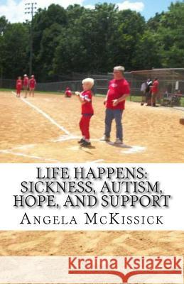 Life Happens: Sickness, Autism, Hope, and Support Angela McKissick 9781497575394 Createspace - książka