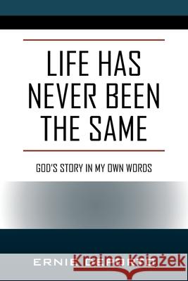 Life Has Never Been the Same: God's Story In My Own Words Ernie Deporto 9781977241658 Outskirts Press - książka