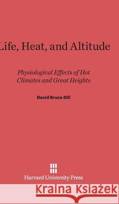 Life, Heat, and Altitude David Bruce Dill 9780674180963 Harvard University Press - książka