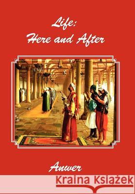 Life: Here and After Anwer 9781477126721 Xlibris Corporation - książka