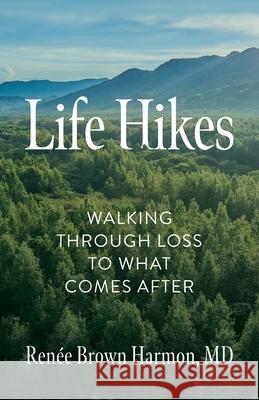 Life Hikes: Walking Through Loss to What Comes After Ren?e Brown Harmon 9781734791730 Many Hats Publishing - książka
