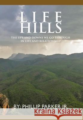 Life Hills: The Ups and Downs We Go Through in Life and Relationship Parker, Phillip, Jr. 9781462879243 Xlibris Corporation - książka