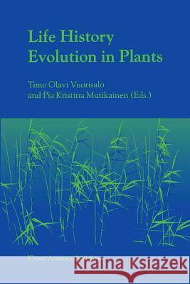 Life History Evolution in Plants Timo Olavi Vuorisalo Pia Kristina Mutikainen P. Mutikainen 9781402002793 Springer - książka