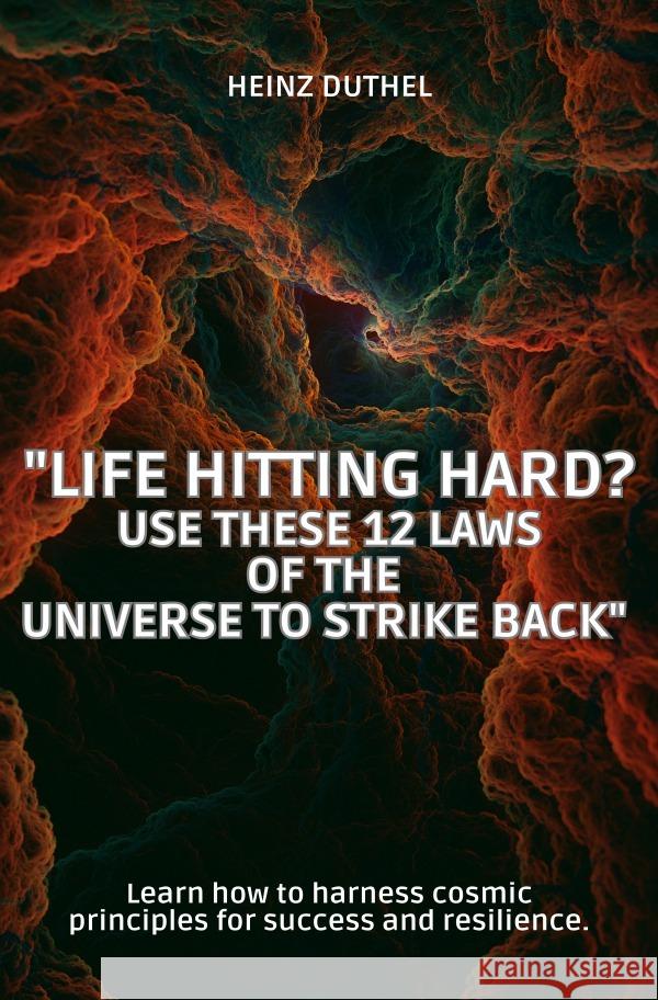 Life Hitting Hard? Use These 12 Laws of the Universe to Strike Back Duthel, Heinz 9783818713157 epubli - książka