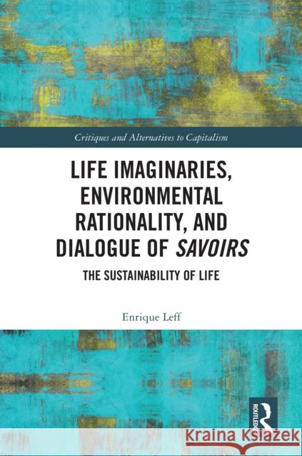 Life Imaginaries, Environmental Rationality, and Dialogue of Savoirs  9781032705699  - książka