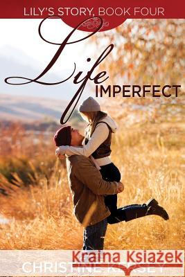 Life Imperfect: (Lily's Story, Book 4) Christine Kersey 9781508944560 Createspace - książka