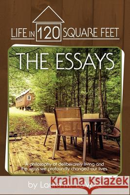 Life in 120 Square Feet: The Essays: A philosophy of deliberate living and the ways we profoundly changed our lives. Lavoie, Laura M. 9781546520757 Createspace Independent Publishing Platform - książka