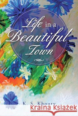 Life in a Beautiful Town K. S. Khoury 9781504938198 Authorhouse - książka