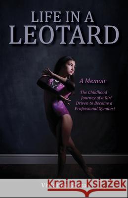 Life in A Leotard Vivianna Garza Devon E. Shipley Sandra Schwartzman 9781088193617 Cedric D. Fisher & Company Publishers - książka