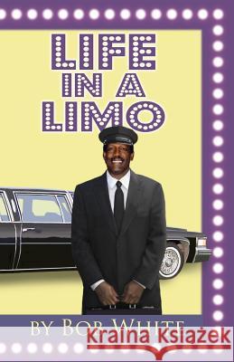 Life in a Limo Bob White 9781495328022 Createspace - książka