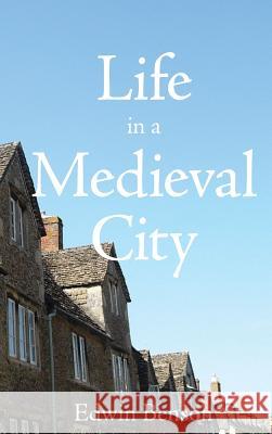 Life in a Medieval City Edwin Benson 9781434116628 Waking Lion Press - książka