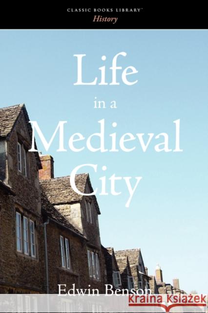 Life in a Medieval City Edwin Benson 9781600960642 Waking Lion Press - książka