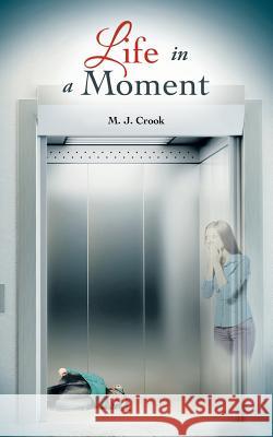 Life in a Moment M. J. Crook 9781496940018 Authorhouse - książka