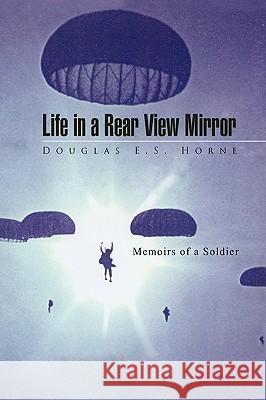 Life in a Rear View Mirror Douglas E. S. Horne 9781436305310 Xlibris Corporation - książka