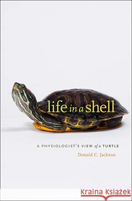 Life in a Shell: A Physiologist's View of a Turtle Jackson, Donald C. 9780674072305  - książka