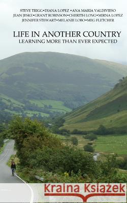 Life in Another Country: Learning and Teaching More than Ever Expected Long, Cherith 9781466385795 Createspace Independent Publishing Platform - książka